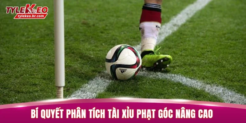 Tài Xỉu Phạt Góc | Cách Phân Tích Kèo Chuẩn Xác 100% 3 Bí quyết phân tích tài xỉu phạt góc nâng cao