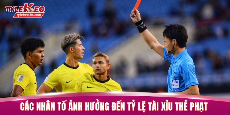 Tài Xỉu Thẻ Phạt - Đọc Hiểu Thế Trận Lên Đến 99,99% 2 Các nhân tố ảnh hưởng đến tỷ lệ tài xỉu thẻ phạt