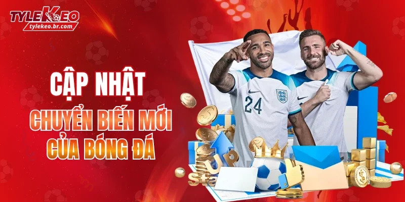 Tỷ lệ kèo nhà cái cập nhật những chuyển biến mới nhất của thế giới bóng đá