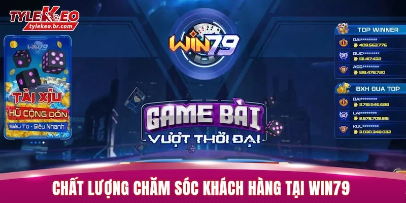 Review WIN79 - Giao Diện Hiện Đại Và Kho Game Đa Dạng 2 Chất lượng chăm sóc khách hàng tại WIN79