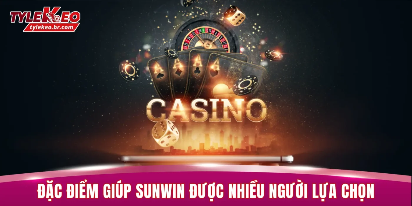 Đặc điểm nổi bật giúp SUNWIN được nhiều người lựa chọn