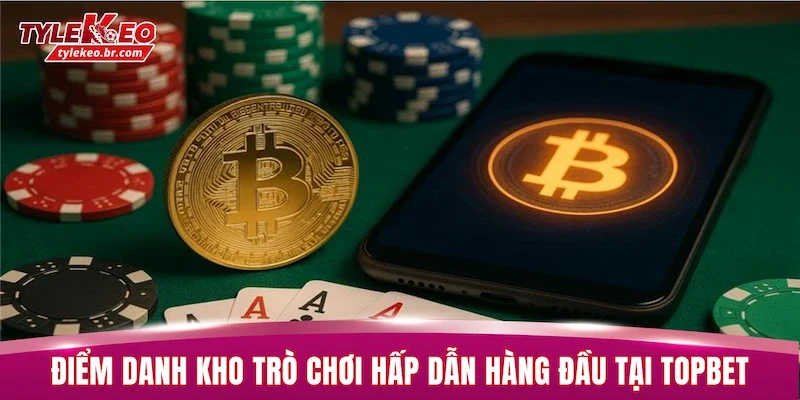 TOPBET - Nhà Cái Uy Tín Hàng Đầu Thị Trường Châu Á 2026 3 Điểm danh kho trò chơi hấp dẫn hàng đầu tại TOPBET