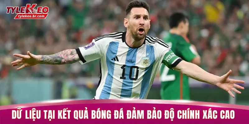 Dữ liệu tại Kết quả bóng đá đảm bảo độ chính xác cao