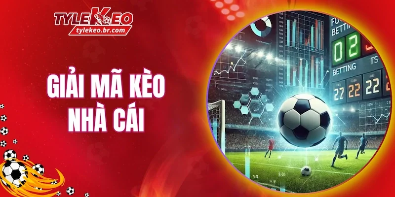 Giải mã kèo nhà cái là quá trình đòi hỏi