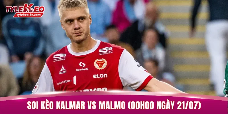 Soi Kèo Kalmar vs Malmo (00h00 ngày 21/07) Giải VĐQG Thụy Điển 2 Kalmar có lợi thế về mặt lực lượng khi đón tiếp đội khách