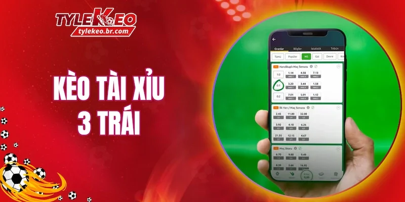 Kèo tài xỉu 3 trái là một bài toán chiến lược