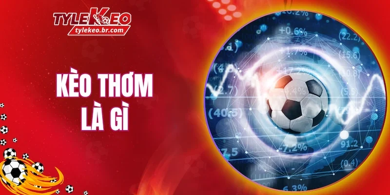 giải thích chi tiết kèo thơm là gì