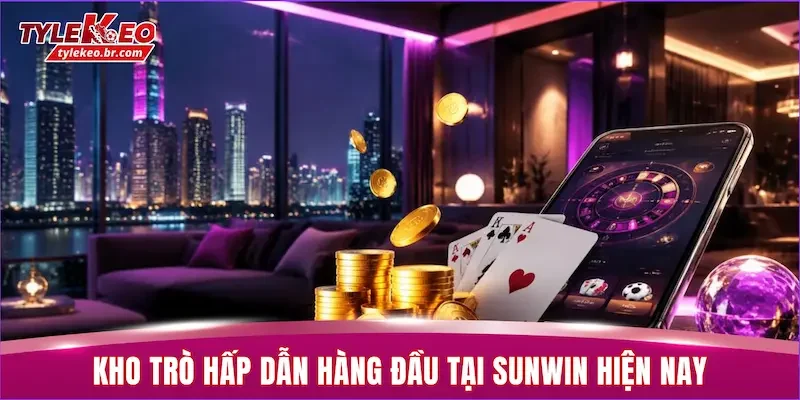Kho trò hấp dẫn hàng đầu tại SUNWIN hiện nay