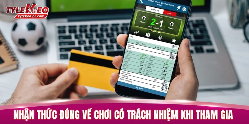 Chơi Có Trách Nhiệm 1 Nhận thức đúng về chơi có trách nhiệm khi tham gia cá cược