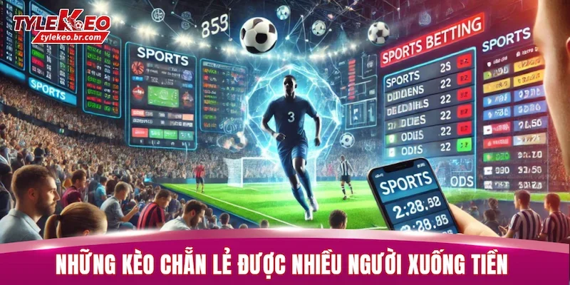 Những hình thức kèo chẵn lẻ được nhiều người xuống tiền