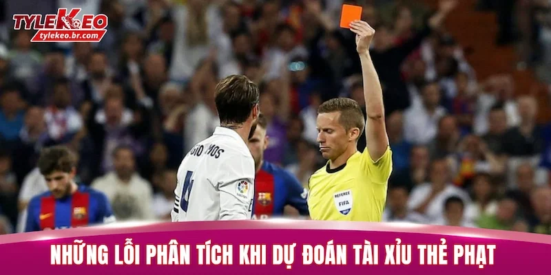 Tài Xỉu Thẻ Phạt - Đọc Hiểu Thế Trận Lên Đến 99,99% 3 Những lỗi phân tích thường gặp khi dự đoán tài xỉu thẻ phạt