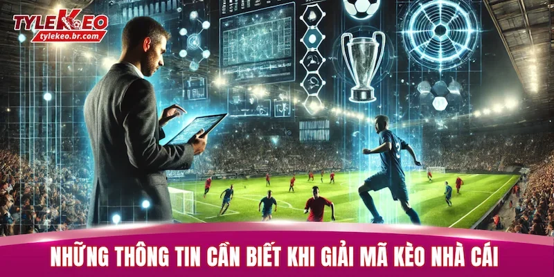 Giải Mã Kèo Nhà Cái - Khám Phá Bí Mật Phía Sau Bảng Cược 1 Những thông tin cần biết khi giải mã kèo nhà cái