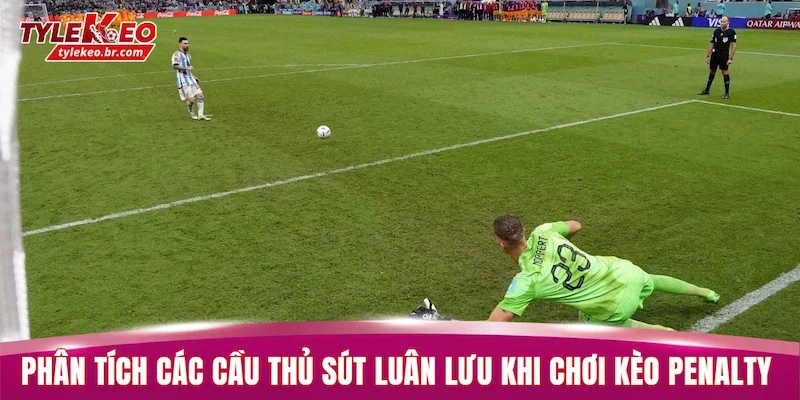 Kèo Penalty - Hướng Dẫn Cách Chơi Luôn Thắng Cho Tân Thủ 3 Phân tích các cầu thủ sút luân lưu khi chơi kèo Penalty