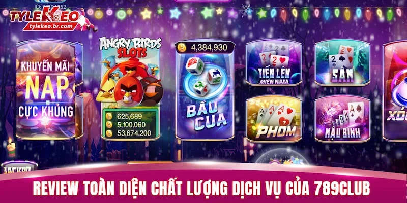 Review toàn diện chất lượng dịch vụ nổi bật của 789CLUB