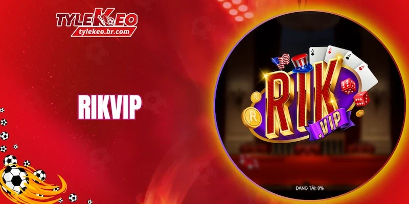 RIKVIP là một trong những nền tảng giải trí