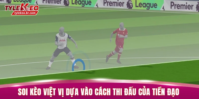 Soi kèo việt vị hiệu quả dựa vào cách thi đấu của tiền đạo