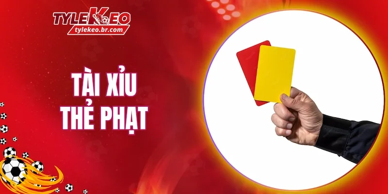 Tài xỉu thẻ phạt là dạng kèo đòi hỏi
