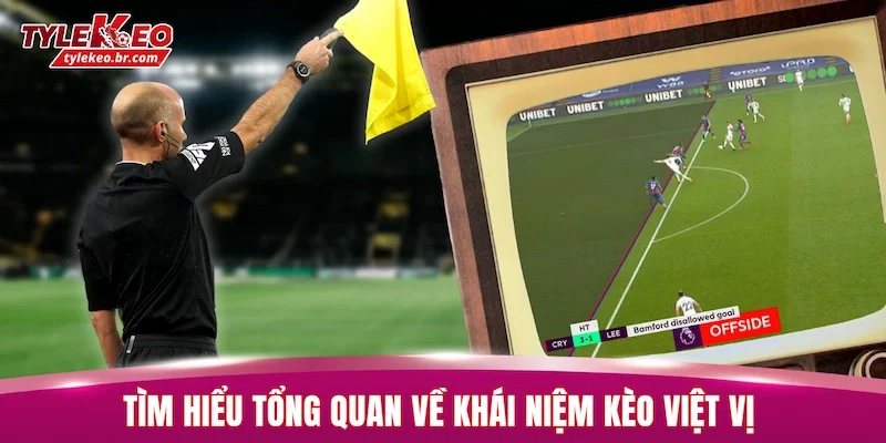 Tìm hiểu tổng quan về khái niệm kèo việt vị