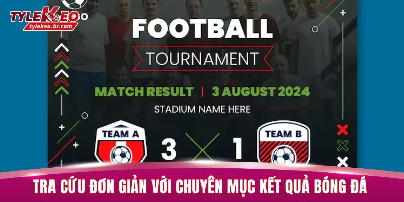 Tra cứu đơn giản với chuyên mục Kết quả bóng đá